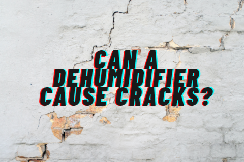 Can a dehumidifier cause cracks?